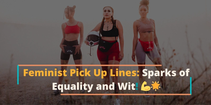 Feminist Pick Up Lines