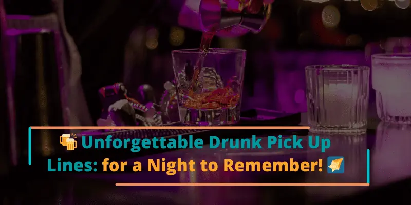 drunk Pick Up lines