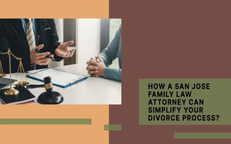 How a San Jose Family Law Attorney Can Simplify Your Divorce Process?